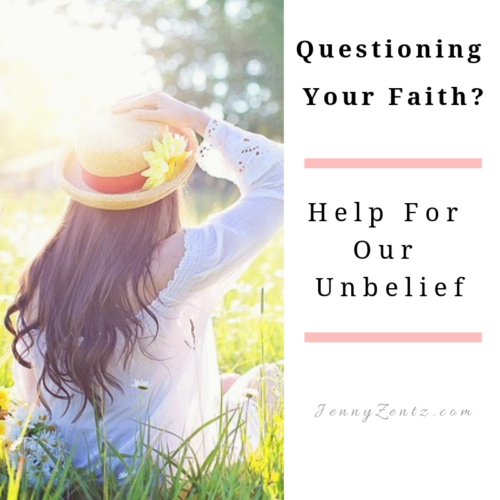 Questioning Your Faith Help For Our Unbelief