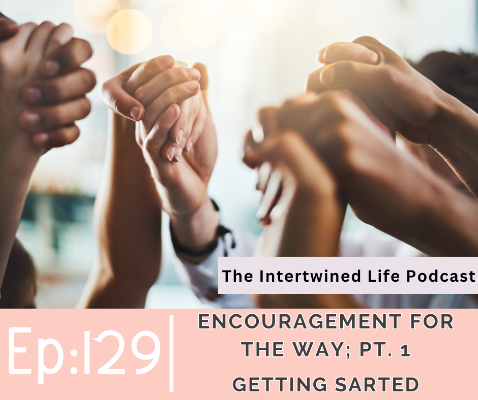 Encouragement for the Way; Pt. 1: Getting Started - The Intertwined ...